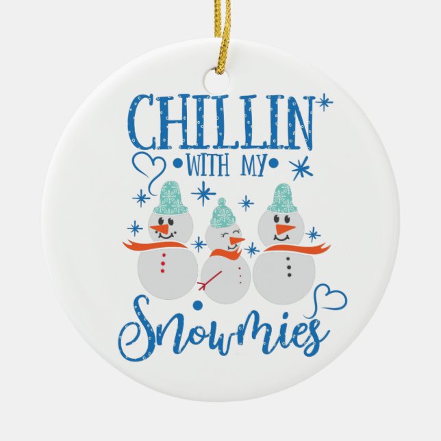 Snowman | CHILLIN With My Snowmies Funny Ceramic Ornament (Front)