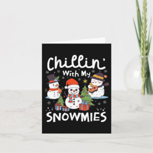 Snowman Christmas Chillin' With My Snowmies Xmas G Card