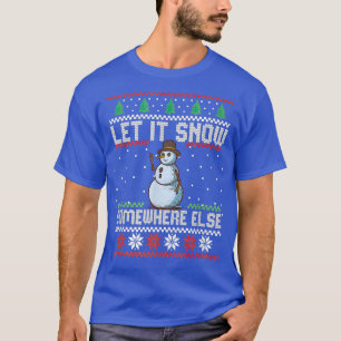 Snowman Let It Snow Somewhere Else Merry Christmas T-Shirt