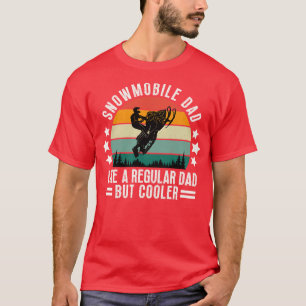 Snowmobile Dad Like A Regular Dad But Cooler 36 T-Shirt