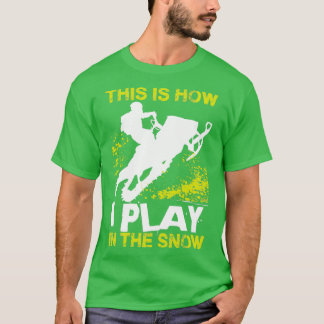 Snowmobile How I Play 1 T-Shirt