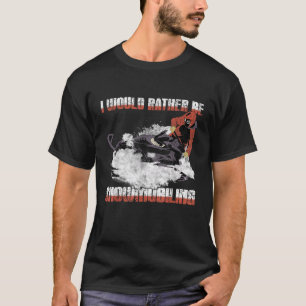 Snowmobile I d Rather be snowmobiling T-Shirt