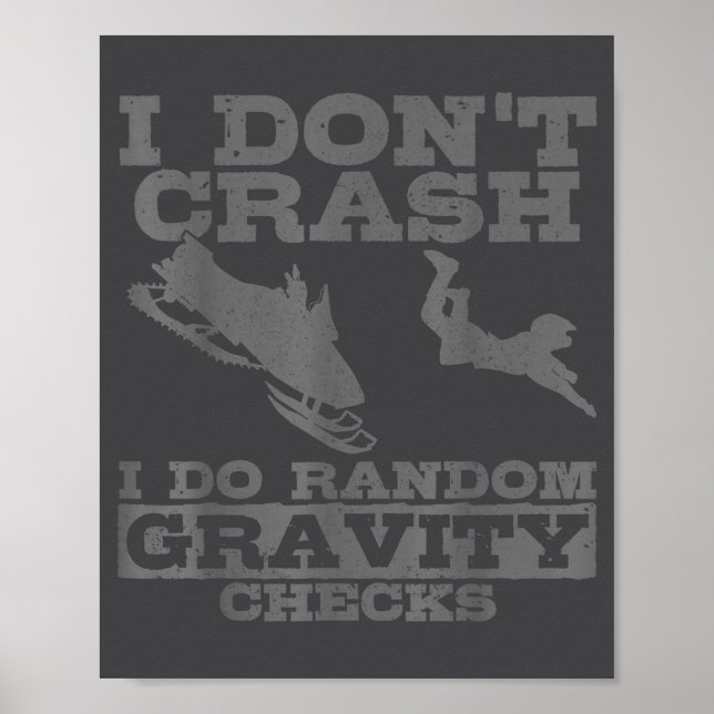 Snowmobile I Don't Crash Random Gravity Checks Fun Poster (Front)