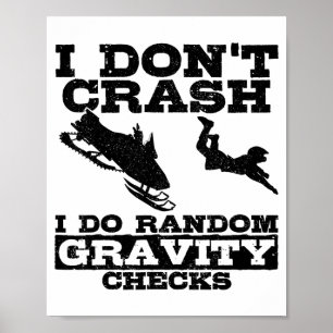 Snowmobile I Don't Crash Random Gravity Checks Fun Poster