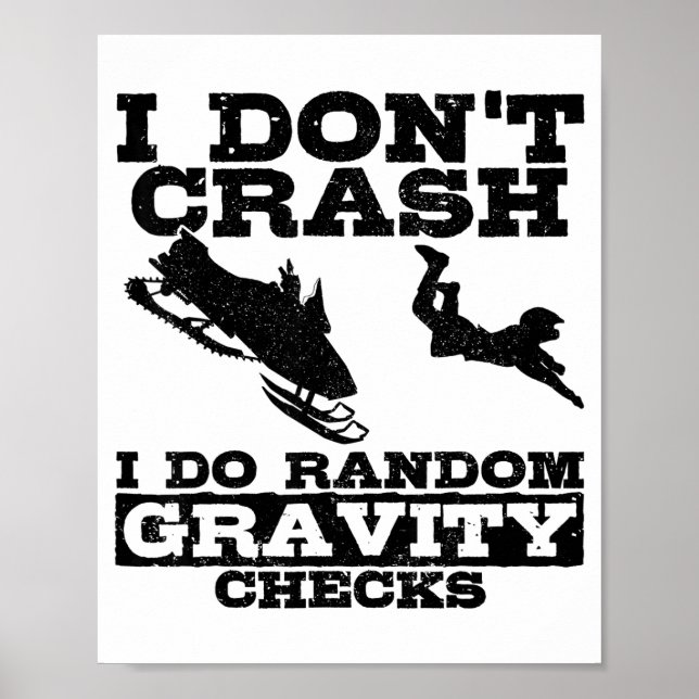 Snowmobile I Don't Crash Random Gravity Checks Fun Poster (Front)