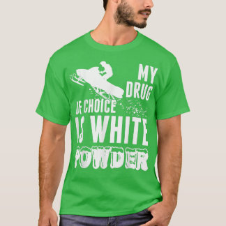 Snowmobile My Drug Of Choice Is White Powder T  T-Shirt
