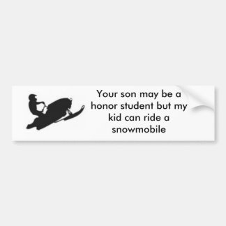 snowmobile, Your son may be a honour student Bumper Sticker