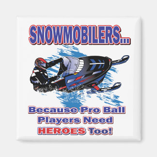 Snowmobilerss-Because-Pro-Ball-Players-Need-Heroes Magnet