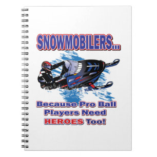 Snowmobilerss-Because-Pro-Ball-Players-Need-Heroes Notebook