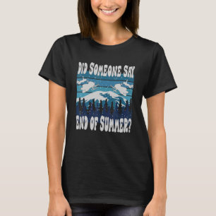 Snowmobiling did someone say end of summer 1 T-Shirt