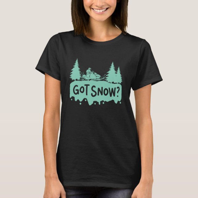 Snowmobiling - Got Snow Funny Snowmobiling T-Shirt (Front)