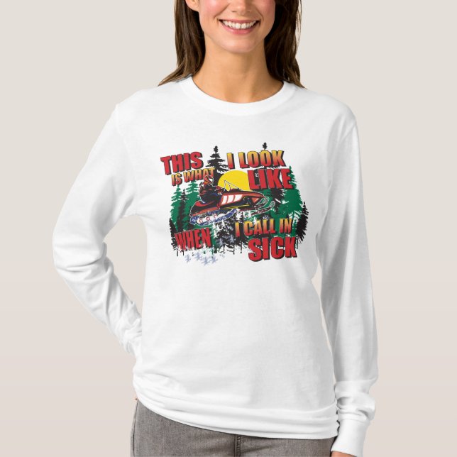 Snowmobiling Humour Calling In Sick T-Shirt (Front)