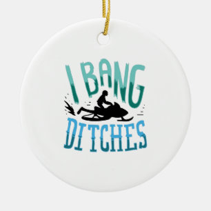 Snowmobiling - I Bang Ditsches Ceramic Ornament