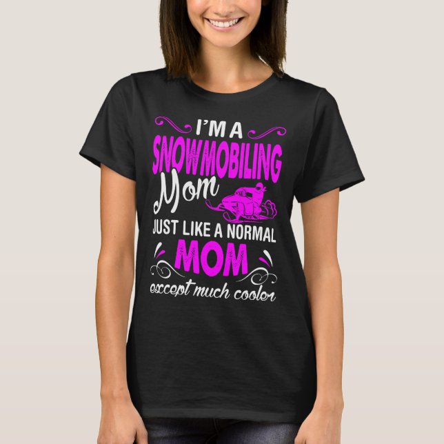 Snowmobiling Mum Like Normal Except Much Cooler T-Shirt (Front)