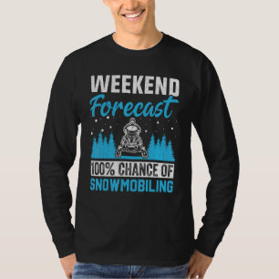 Snowmobiling Snowcross Weekend Forecast 100 Chanc T-Shirt