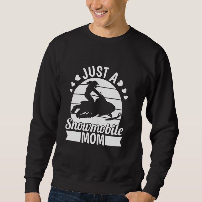 Snowmobiling Snowmachine - Snowmobiler Just A Snow Sweatshirt (Front)