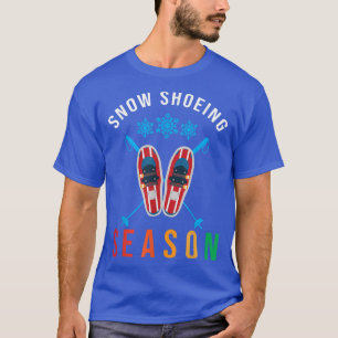 Snowshoe Season Snow Hiking Snow Trekking Snowshoe T-Shirt