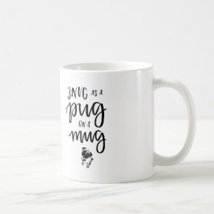 Snug As A Pug On A Mug