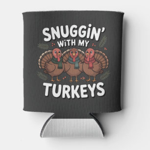 Snuggin With my Turkeys Thanksgiving Can Cooler