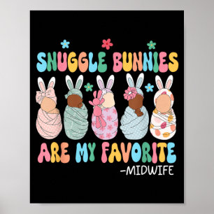 Snuggle Bunnies Are Favourite Babies Midwife Easte Poster
