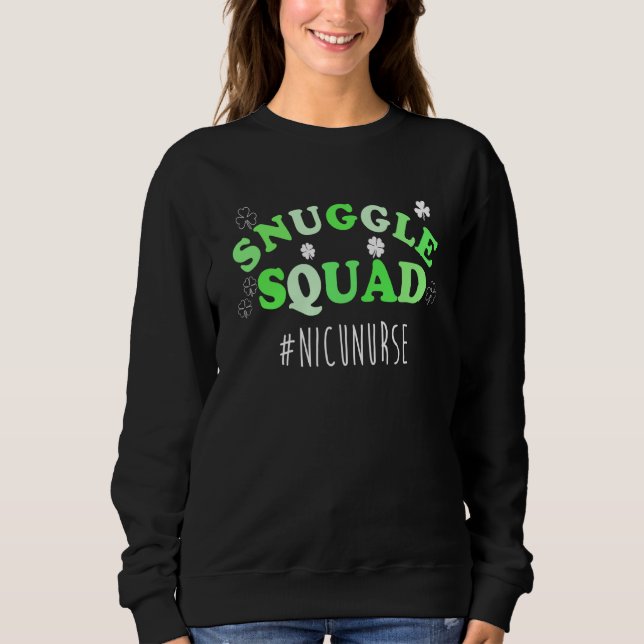Snuggle Squad NICU Nurse For St Patricks Day Hospi Sweatshirt (Front)