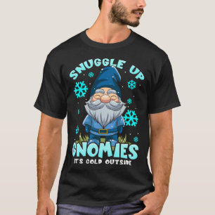 Snuggle Up Gnomies It s Cold Outside Garden Gnome T-Shirt