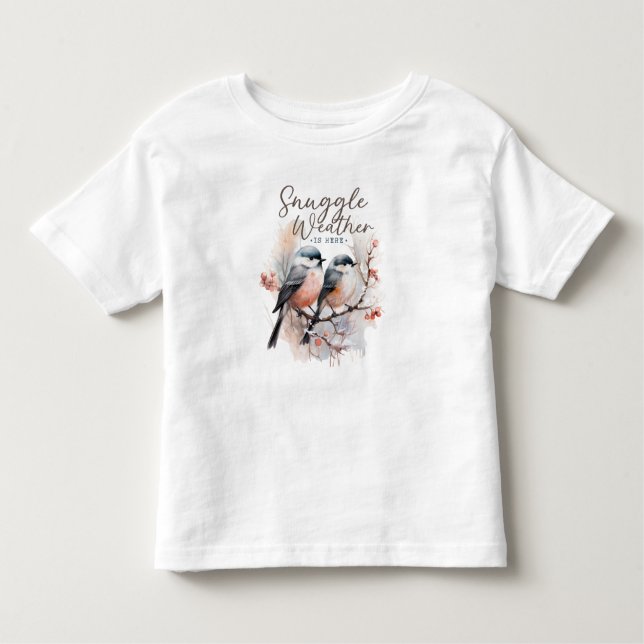 Snuggle Weather Is Here, Birds on Branch Christmas Toddler T-Shirt (Front)