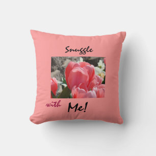 Snuggle with Me! Pink Tulip pillow Love You gifts