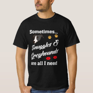 Snuggles _ Greyhounds Are All I Need, Cute Dog T-Shirt