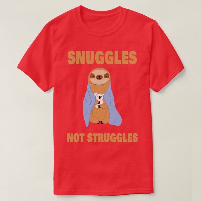 Snuggles not Struggles T-Shirt (Design Front)