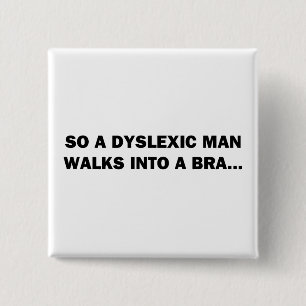 So a Dyslexic Man Walks into a Bra 15 Cm Square Badge