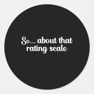 So About The Rating Scale School Psychologist Classic Round Sticker