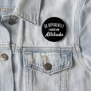 So Apparently I Have An Attitude 6 Cm Round Badge