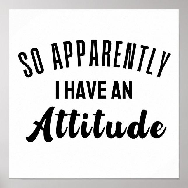 So Apparently I Have An Attitude Poster (Front)