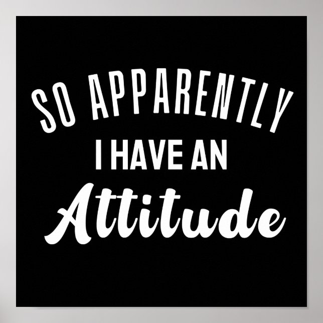 So Apparently I Have An Attitude Poster (Front)