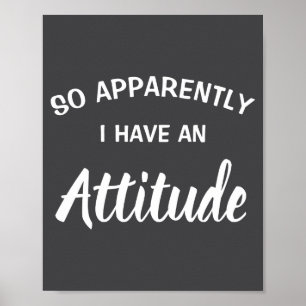 So Apparently I Have An Attitude  Poster