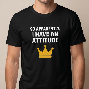 So Apparently, I Have An Attitude T-Shirt