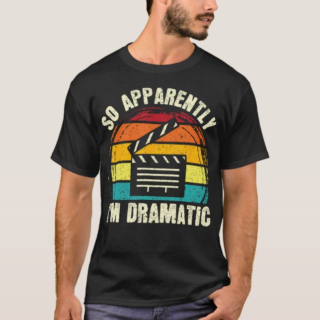 So Apparently I'M Dramatic Musical Drama Lover The T-Shirt (Front)