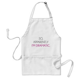 So Apparently I'm Dramatic Standard Apron