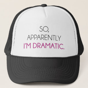 So Apparently I'm Dramatic Trucker Hat