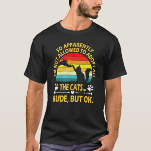 So Apparently I'm Not Allowed To Adopt All The Cat T-Shirt