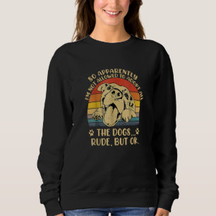 So Apparently I'm Not Allowed To Adopt All The Dog Sweatshirt