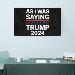 So As I Was Saying Trump 2024 Donald trump  Banner