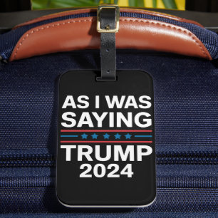 So As I Was Saying Trump 2024 Donald trump Luggage Tag