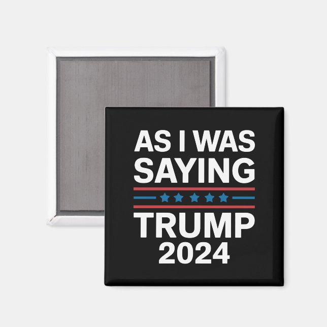 So As I Was Saying Trump 2024 Donald trump  Magnet (Front/Back)