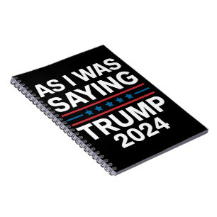 So As I Was Saying Trump 2024 Donald trump  Notebook