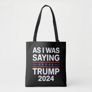So As I Was Saying Trump 2024 Donald trump Tote Bag