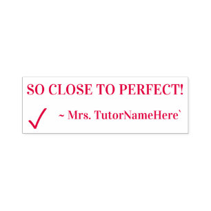 "SO CLOSE TO PERFECT!" Educator Rubber Stamp