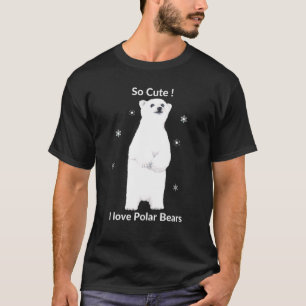 So Cute I Love Polar Bears Cute Polar Bear T-Shirt