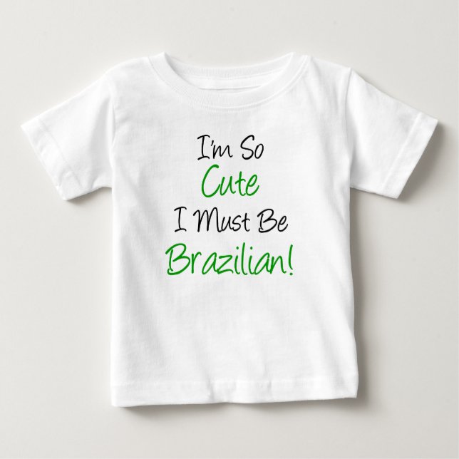 So Cute Must Be Brazilian Baby T-Shirt (Front)